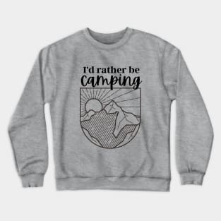 I'd rather be camping Crewneck Sweatshirt